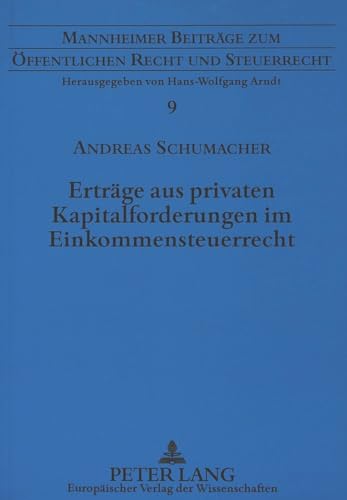 ErtrÃ¤ge aus privaten Kapitalforderungen im Einkommensteuerrecht (Mannheimer BeitrÃ¤ge zum Ã–ffentlichen Recht und Steuerrecht) (German Edition) (9783631304969) by Schumacher, Andreas