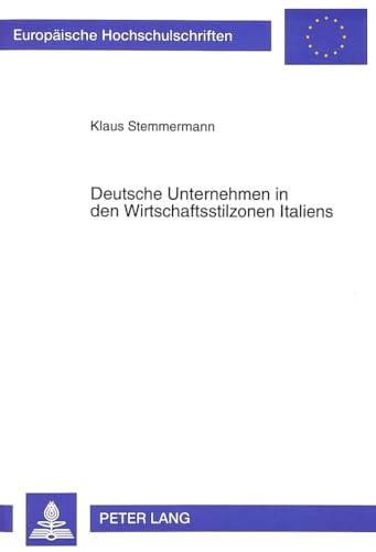 9783631304990: Deutsche Unternehmen in den Wirtschaftsstilzonen Italiens: Eine Wirtschaftsstilanalyse zu den Prozessen der Regionalisierung, der Nationalisierung und ... Universitaires Europennes) (German Edition)