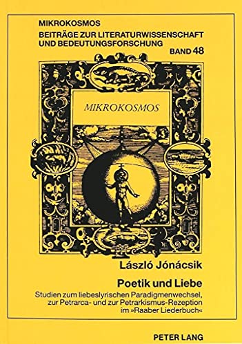 Poetik und Liebe. Studien zum liebeslyrischen Paradigmenwechsel, zur Petrarca- und zur Petrarkism...