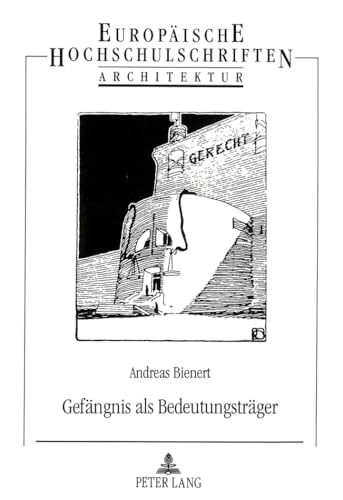 9783631305812: Gefaengnis ALS Bedeutungstraeger: Ikonologische Studie Zur Geschichte Der Strafarchitektur: 20 (Europaeische Hochschulschriften / European University Studie)