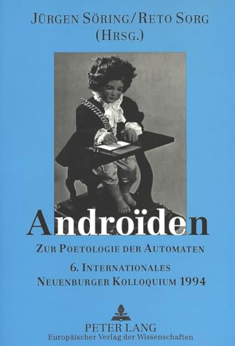 AndroÃ¯den: Zur Poetologie der Automaten- 6. Internationales Neuenburger Kolloquium 1994 (German Edition) (9783631306123) by SÃ¶ring, JÃ¼rgen; Sorg, Reto