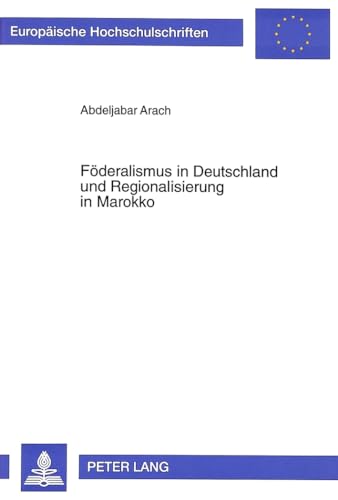 9783631306413: Fderalismus in Deutschland und Regionalisierung in Marokko: Politische Perspektiven- Institutionelle und rechtliche Rahmenbedingungen im ... Universitaires Europennes) (German Edition)