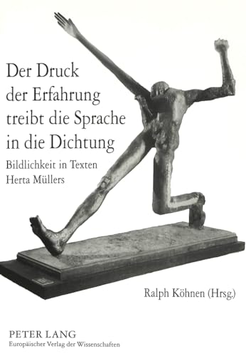 9783631306628: Der Druck Der Erfahrung Treibt Die Sprache in Die Dichtung: Bildlichkeit in Texten Herta Muellers