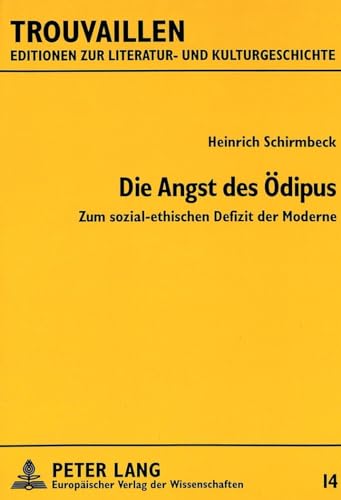 9783631307182: Die Angst Des Oedipus: Zum Sozial-Ethischen Defizit Der Moderne: 14 (Trouvaillen,)