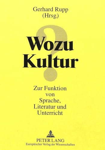 Wozu Kultur?: Zur Funktion von Sprache, Literatur und Unterricht (German Edition) (9783631307533) by Rupp, Gerhard