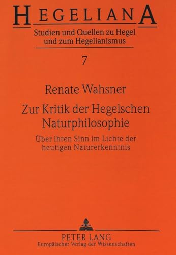 9783631307564: Zur Kritik Der Hegelschen Naturphilosophie: Ueber Ihren Sinn Im Lichte Der Heutigen Naturerkenntnis: 7 (Hegeliana)