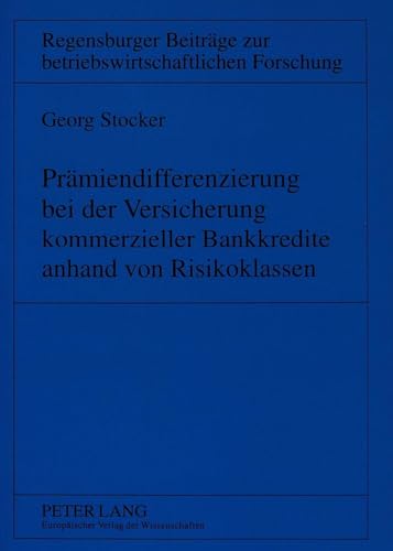 9783631307656: Praemiendifferenzierung Bei Der Versicherung Kommerzieller Bankkredite Anhand Von Risikoklassen: 13 (Regensburger Beitraege Zur Betriebswirtschaftlichen Forschun)