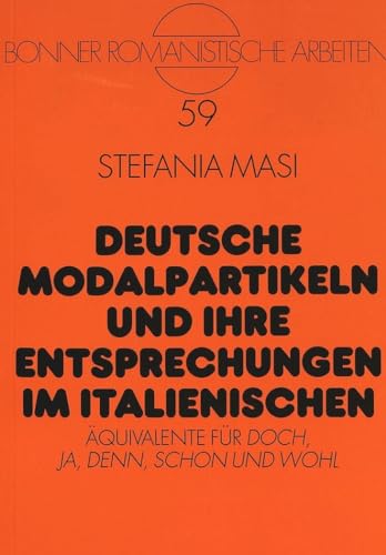9783631308448: Deutsche Modalpartikeln und ihre Entsprechungen im Italienischen: Aequivalente fuer "doch, ja, denn, schon und wohl": 59 (Bonner romanistische Arbeiten)