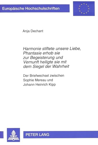 9783631309353: Harmonie stiftete unsere Liebe, Phantasie erhob sie zur Begeisterung und Vernunft heiligte sie mit dem Siegel der Wahrheit: Der Briefwechsel ... Universitaires Europennes) (German Edition)