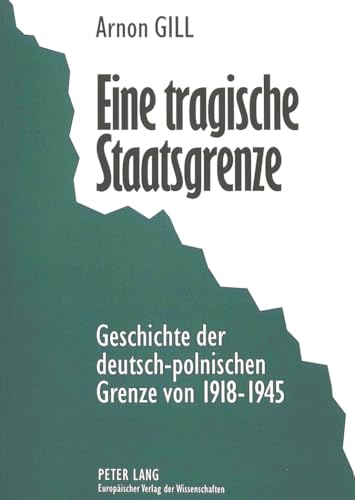 9783631309551: Eine tragische Staatsgrenze: Geschichte der deutsch-polnischen Grenze von 1918-1945 (German Edition)