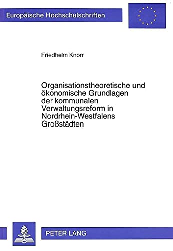 Imagen de archivo de Organisationstheoretische und konomische Grundlagen der kommunalen Verwaltungsreform in Nordrhein-Westfalens Grossstdten a la venta por VersandAntiquariat Claus Sydow