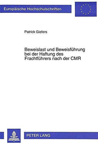 9783631310076: Beweislast und Beweisfhrung bei der Haftung des Frachtfhrers nach der CMR (Europische Hochschulschriften Recht) (German Edition)