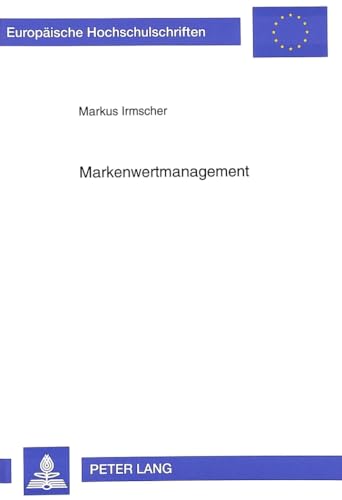 9783631310380: Markenwertmanagement: Aufbau Und Erhalt Von Markenwissen Und -Vertrauen Im Wettbewerb- Eine Informationsoekonomische Analyse: 2081 (Europaeische Hochschulschriften / European University Studie)