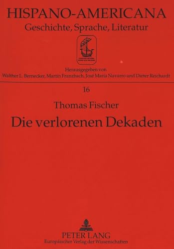 Die verlorenen Dekaden: Â«Entwicklung nach auÃŸenÂ» und auslÃ¤ndische GeschÃ¤fte in Kolumbien 1870-1914 (Hispano-Americana) (German Edition) (9783631310854) by Fischer, Thomas M.
