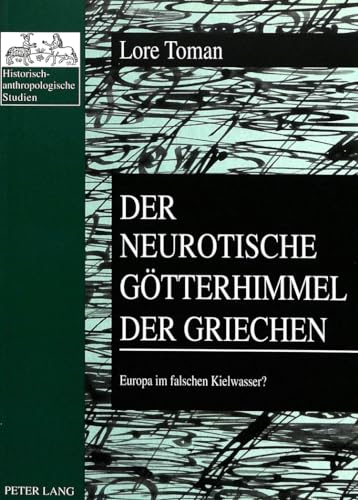 9783631310885: Der Neurotische Goetterhimmel Der Griechen: Europa Im Falschen Kielwasser?: 3 (Historisch-Anthropologische Studien)