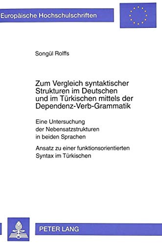 Zum Vergleich syntaktischer Strukturen im Deutschen und im Türkischen mittels der Dependenz-Verb-Grammatik. - Rolffs, Songül