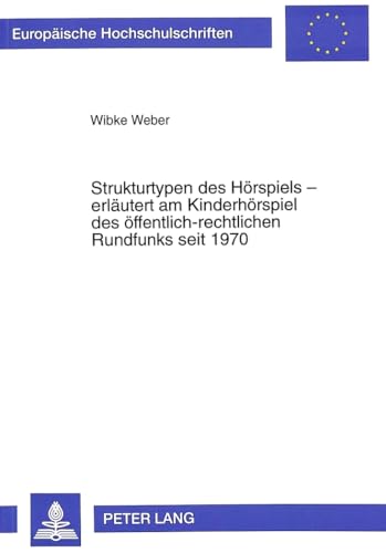 Strukturtypen des Hörspiels - erläutert am Kinderhörspiel des öffentlich-rechtlichen Rundfunks seit 1970. - Weber, Wibke