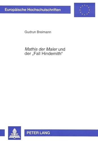 9783631312193: Mathis Der Maler Und Der -Fall Hindemith-: Studien Zu Hindemiths Opernlibretto Im Kontext Der Kulturgeschichtlichen Und Politischen Bedingungen Der 30er Jahre