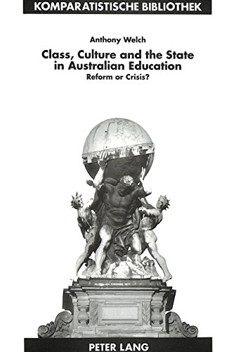 Class, Culture and the State in Australian Education: Reform or Crisis? (Komparatistische Bibliothek / Comparative Studies Series / BibliothÃ¨que d'Ã‰tudes Comparatives) (9783631312438) by Welch, Anthony
