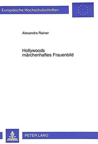 Stock image for Hollywoods Maerchenhaftes Frauenbild: Der Einfluss Von Maerchen Und Mythen Auf Das Frauenbild Im Hollywoodfilm Der 80er Und 90er Jahre (Europaeische Hochschulschriften / European University Studie) for sale by Revaluation Books