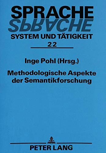 Methodologische Aspekte der Semantikforschung: BeitrÃ¤ge der Konferenz Â«Methodologische Aspekte der SemantikforschungÂ» an der UniversitÃ¤t ... â€“ System und TÃ¤tigkeit) (German Edition) (9783631313268) by Pohl, Inge