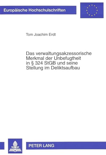 Stock image for Das Verwaltungsakzessorische Merkmal Der Unbefugtheit in 324 Stgb Und Seine Stellung Im Deliktsaufbau (Europaeische Hochschulschriften / European University Studie) for sale by Revaluation Books