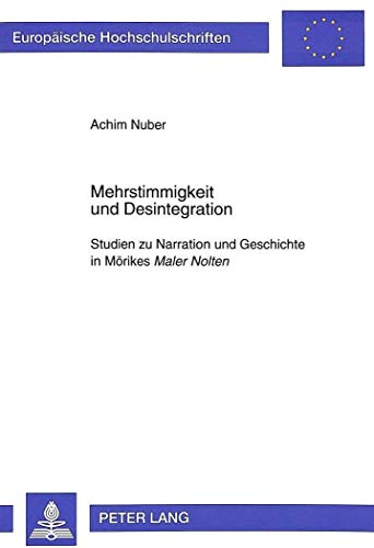 9783631313466: Mehrstimmigkeit Und Desintegration: Studien Zu Narration Und Geschichte in Moerikes Maler Nolten