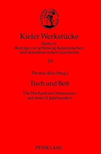 Tisch und Bett: Die Hochzeit im Ostseeraum seit dem 13. Jahrhundert (Kieler WerkstÃ¼cke) (German Edition) (9783631314524) by Riis, Thomas