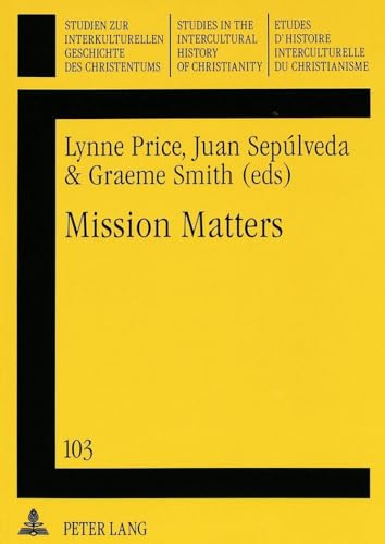 Stock image for Mission Matters (Studies in the Intercultural History of Christianity Volume 103) for sale by St Philip's Books, P.B.F.A., B.A.