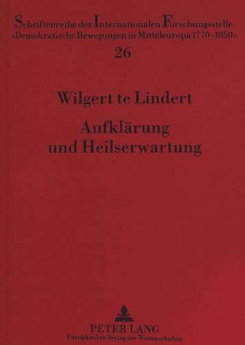 9783631315156: Aufklaerung Und Heilserwartung: Philosophische Und Religioese Ideen Wiener Freimaurer (1780-1795): 26 (Schriftenreihe Der Internationalen ... Bewegungen in Mitteleuropa 1770 -)