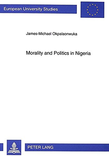 Beispielbild fr Morality and Politics in Nigeria. zum Verkauf von SKULIMA Wiss. Versandbuchhandlung