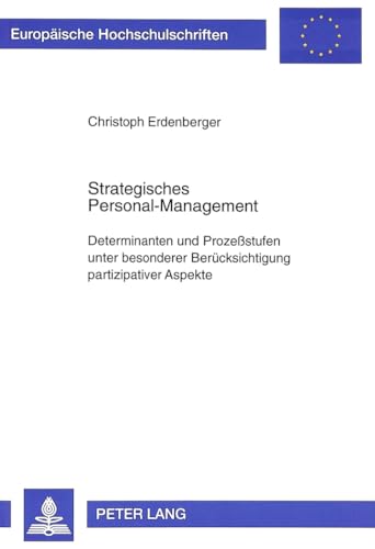 9783631315637: Strategisches Personal-Management: Determinanten Und Prozessstufen Unter Besonderer Beruecksichtigung Partizipativer Aspekte: 2070 (Europaeische Hochschulschriften / European University Studie)