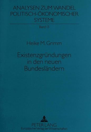 9783631315668: Existenzgruendungen in Den Neuen Bundeslaendern: Die Transformations- Und Modernisierungsimpulse Kleiner Und Mittlerer Unternehmen in Den Neuen ... Zum Wandel Politisch-Oekonomischer Systeme)