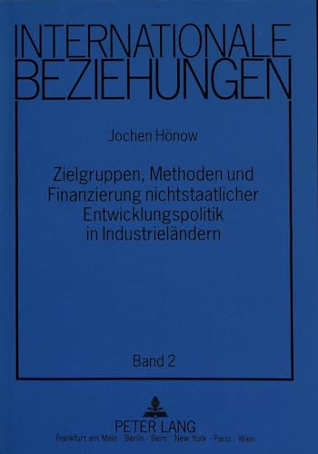 Stock image for Zielgruppen, Methoden und Finanzierung nichtstaatlicher Entwicklungspolitik in Industrielndern - Eine qualitative Untersuchung d.entwicklungspolitischen Rolle v.ausgew.Nichtregierungsorganisationen d.BRD, sterreichs u.Schwedens aus systemtheor. Sicht. for sale by Antiquariat  >Im Autorenregister<