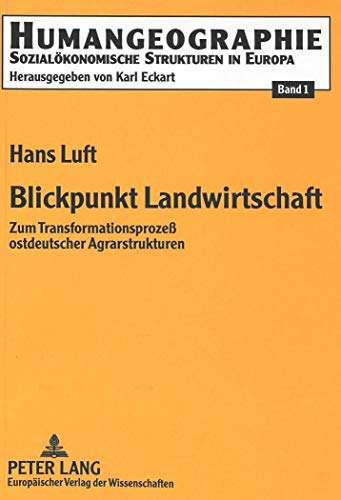 Blickpunkt Landwirtschaft. Zum transformationsprozeß Ostdeutscher Agrarstrukturen. (Humangeograph...