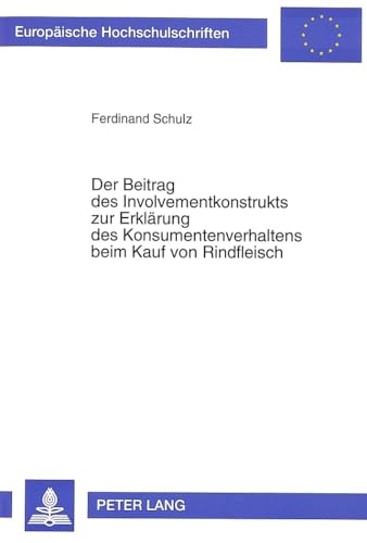 9783631316337: Der Beitrag Des Involvementkonstrukts Zur Erklaerung Des Konsumentenverhaltens Beim Kauf Von Rindfleisch: Schlussfolgerungen Aus Einer Theoretischen ... / European University Studie)