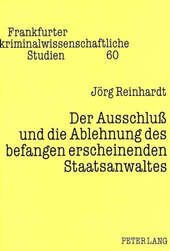 9783631316689: Der Ausschlu Und Die Ablehnung Des Befangen Erscheinenden Staatsanwaltes: 60 (Frankfurter Kriminalwissenschaftliche Studien)