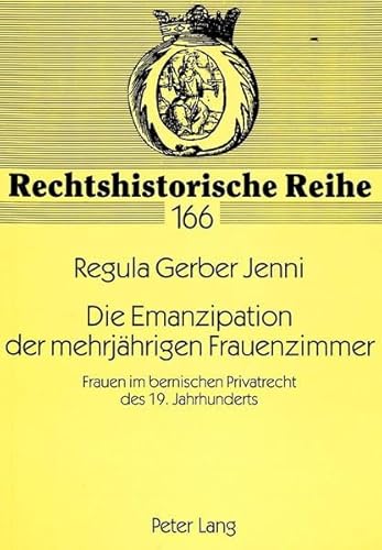 Die Emanzipation der mehrjährigen Frauenzimmer: Frauen im bernischen Privatrecht des 19. Jahrhund...