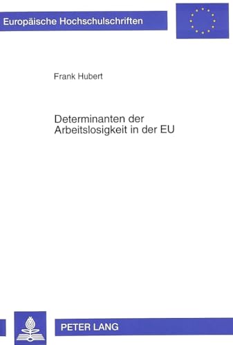 9783631317501: Determinanten Der Arbeitslosigkeit in Der Eu: Eine Empirische Analyse Fuer Die Bundesrepublik Deutschland, Frankreich, Grossbritannien Und Italien: 2111