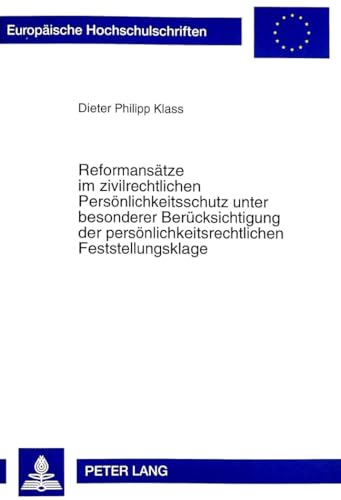 9783631317747: Reformansaetze Im Zivilrechtlichen Persoenlichkeitsschutz Unter Besonderer Beruecksichtigung Der Persoenlichkeitsrechtlichen Feststellungsklage: 2327 (Europaeische Hochschulschriften Recht)