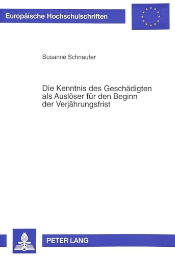 9783631318393: Die Kenntnis Des Geschaedigten ALS Ausloeser Fuer Den Beginn Der Verjaehrungsfrist: 2180 (Europaeische Hochschulschriften Recht)