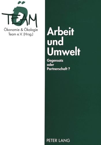 9783631318584: Arbeit Und Umwelt: Gegensatz Oder Partnerschaft?