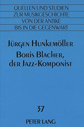 9783631319253: Boris Blacher, Der Jazz-Komponist: 37 (Quellen Und Studien Zur Musikgeschichte Von Der Antike Bis i)