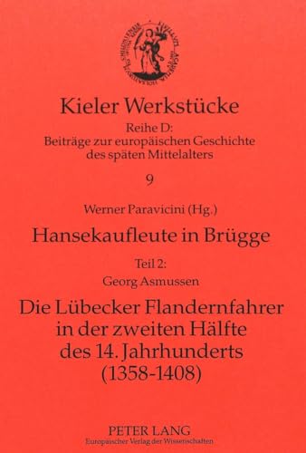 Georg Asmussen: Die LÃ¼becker Flandernfahrer in der zweiten HÃ¤lfte des 14. Jahrhunderts (1358-1408) (Hansekaufleute in BrÃ¼gge, Teil 2) (Kieler WerkstÃ¼cke) (German Edition) (9783631319383) by Paravicini, Werner