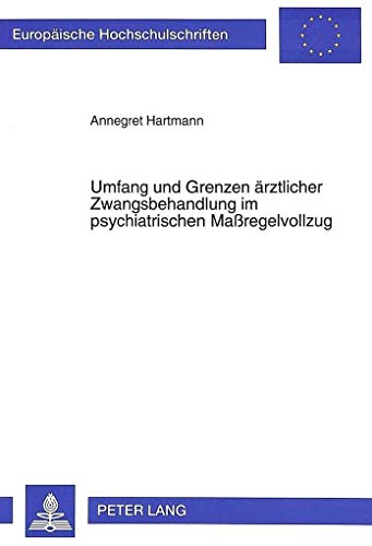 9783631319499: Umfang Und Grenzen Aerztlicher Zwangsbehandlung Im Psychiatrischen Maregelvollzug: 2175 (Europaeische Hochschulschriften Recht)