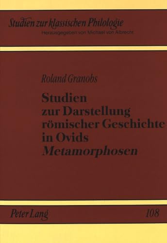 9783631319536: Studien Zur Darstellung Roemischer Geschichte in Ovids Metamorphosen: 108 (European University Studies. Series III, History and Allied)