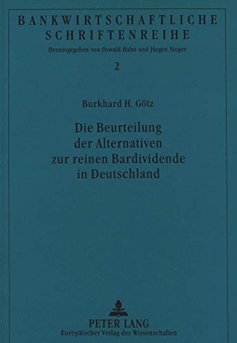 Die Beurteilung der Alternativen zur reinen Bardividende in Deutschland (Bankwirtschaftliche Schriftenreihe) (German Edition) (9783631320211) by GÃ¶tz, Burkhard