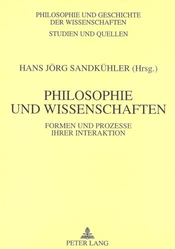 Philosophie und Wissenschaften: Formen und Prozesse ihrer Interaktion (Philosophie und Geschichte der Wissenschaften) (German Edition) (9783631320341) by SandkÃ¼hler, Hans JÃ¶rg