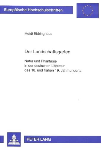 9783631320419: Der Landschaftsgarten: Natur und Phantasie in der deutschen Literatur des 18. und frhen 19. Jahrhunderts (Europische Hochschulschriften / European ... Universitaires Europennes) (German Edition)