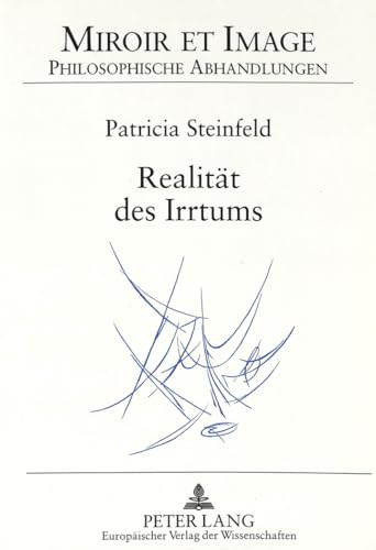 RealitÃ¤t des Irrtums: Die Konzeption von Wahrheit und Irrtum in Nicolas Malebranches "Recherche de la vÃ©ritÃ©" (Miroir et Image. Philosophische Abhandlungen) (German Edition) (9783631321379) by Steinfeld, Patricia